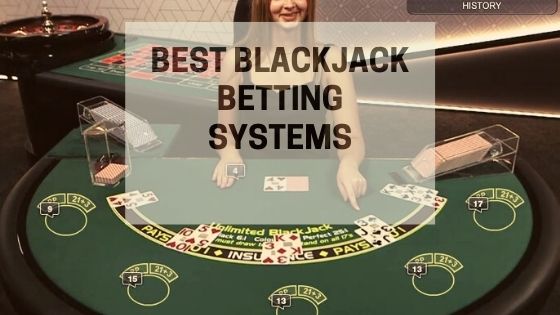 Best Blackjack Betting Systems